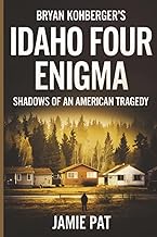 Bryan Kohberger's Idaho Four Enigma: Shadows of an American Tragedy