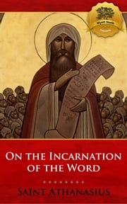 On the Incarnation of the Word (De Incarnatione Verbi Dei) St. Athanasius, Wyatt North