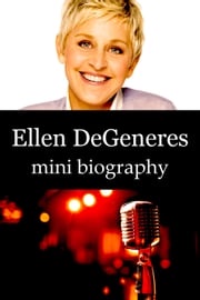 Ellen DeGeneres Mini Biography eBios