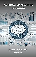 Automated Machine Learning with Python (Mastering Machine Learning)