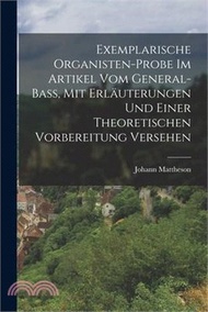 Exemplarische Organisten-Probe Im Artikel Vom General-Bass, Mit Erläuterungen Und Einer Theoretischen Vorbereitung Versehen