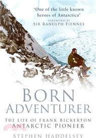 13435.Born Adventurer: The Life of Frank Bickerton Antarctic Pioneer