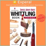 Victorinox Swiss Army Knife Book of Whittling - 43 Easy Projects by Chris Lubkemann (UK edition, paperback)