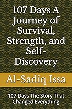 107 Days A Journey of Survival, Strength, and Self-Discovery: 107 Days The Story That Changed Everyt