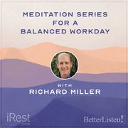 iRest Meditation for a Balanced Work Day with iRest Founder Richard Miller Richard Miller