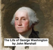 The Life of George Washington John Marshall