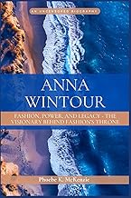 Anna Wintour: Fashion, Power, and Legacy: The Visionary Behind Fashion's Throne