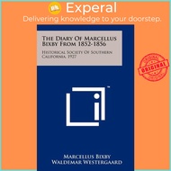 The Diary of Marcellus Bixby from 1852-1856 : Historical Society of Southern  by Marcellus Bixby (US