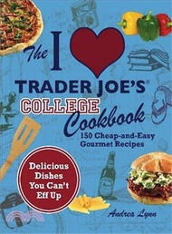 I Love Trader Joe's College Cookbook ─ 150 Cheap-and-Easy Gourmet Recipes