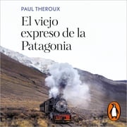 El viejo expreso de la Patagonia Paul Theroux