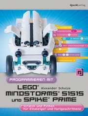 Programmieren mit LEGO® MIND-STORMS® 51515 und SPIKE® Prime Alexander Schulze