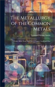 8320.The Metallurgy of the Common Metals: Gold, Silver, Iron (And Steel), Copper, Lead and Zinc