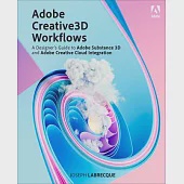 Adobe Creative 3D Workflows: A Designer’s Guide to Adobe Substance 3D and Adobe Creative Cloud Integration