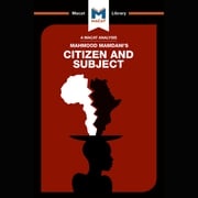 The Macat Analysis of Mahmood Mamdani's Citizen and Subject: Contemporary Africa And The Legacy Of Late Colonialism Meike de Goede