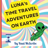 Luna's Time-Travel Adventures on Earth: Fun Learning Book for kids to learn about our world's histor