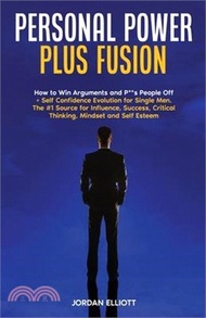 26467.Personal Power Plus Fusion. How to Win Arguments and P**s People Off + Self Confidence Evolution for Single Men. The #1 Source for Influence, Success,