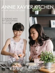 Annie Xavier Kitchen Volume 6 - Cookbook with Thermomix Steps &amp; Conventional Cooking Steps/Bilingual （英中双语版/美善品和传统烹饪步骤) Annie Xavier