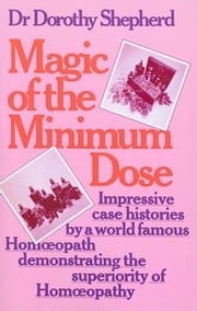 Magic Of The Minimum Dose Dr Dorothy Shepherd