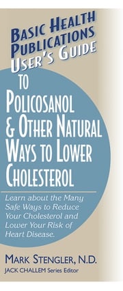 User's Guide to Policosanol &amp; Other Natural Ways to Lower Cholesterol Mark Stengler, N.D., CHT, HHP, N.M.D.