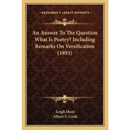 An Answer To The Question What Is Poetry? Including Remarks On Versification (1893 by Leigh Hunt (US