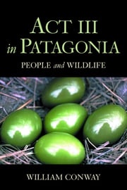 Act III in Patagonia William Conway