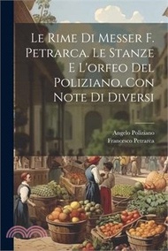 16892.Le Rime Di Messer F. Petrarca. Le Stanze E L'orfeo Del Poliziano, Con Note Di Diversi