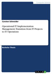 Operational IT Implementation Management. Transition from IT Projects to IT Operations Carsten Schneider