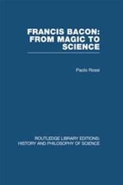 Francis Bacon: From Magic to Science Paolo Rossi