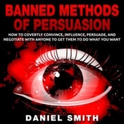 Banned Methods Of Persuasion Daniel Smith