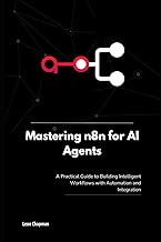 Mastering n8n for AI Agents: A Practical Guide to Building Intelligent Workflows with Automation and