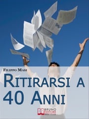 Ritirarsi a 40 Anni. Una Guida Ragionata al Downshifting. (Ebook Italiano - Anteprima Gratis) Filippo Masi