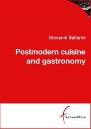 Postmodern cuisine and gastronomy Giovanni Ballarini