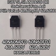 MESIN IGBT ORI 40N60NPFD 60N60FD1 ORIGINAL SILAN 40N60 NPFD 60N60 NPFD 40A/60A IGBT ORIGINAL WELDING