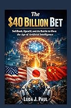 The $40 Billion Bet: SoftBank, OpenAI, and the Battle to Own the Age of Artificial Intelligence