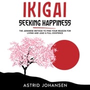 Ikigai - Seeking Happiness Astrid Johansen