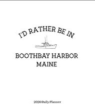 I'd Rather Be In Boothbay Harbor Maine 2026 Daily Planner: 8.5 x 11 Inches 82 Pages Including This B
