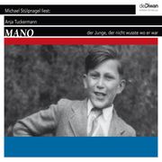 Mano - Der Junge, der nicht wusste wo er war (Ungekürzt) Anja Tuckermann