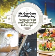 Mr. Goo Goes Food Tripping: Famous Food and Delicacies in Europe Baby Professor