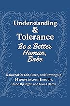 Understanding & Tolerance – Be a Better Human, Babe: 36 Weeks to Build Compassion, Expand Your Persp