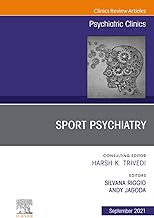 Sport Psychiatry: Maximizing Performance, An Issue of Psychiatric Clinics of North America (Volume 4