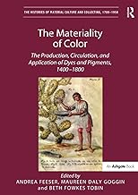 The Materiality of Color: The Production, Circulation, and Application of Dyes and Pigments, 1400–18