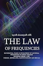 THE LAW OF FREQUENCIES: Mathematical rules in development of universal frequencies in curing disease