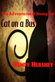 The Adventures of Snoop Cat...Cat On a Bus Wendy Hershey