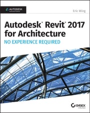 Autodesk Revit 2017 for Architecture Eric Wing