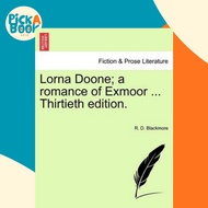 [100% Original Books] - Lorna Doone; A Romance of Exmoor ... Thirtieth Edit by R D Blackmore (US edi
