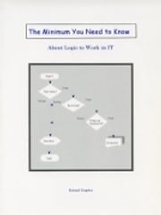 The Minimum You Need to Know About Logic to Work in IT Roland Hughes