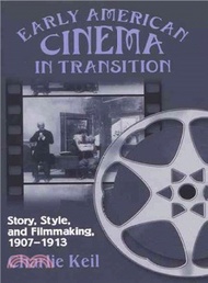 Early American Cinema in Transition ─ Story, Style, and Filmmaking, 1907-1913