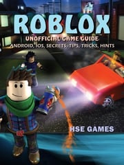 Roblox Unofficial Game Guide Android, iOS, Secrets, Tips, Tricks, Hints Hse Games