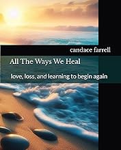All The Ways We Heal: stories of love, loss, and learning to begin again