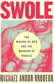 300.Swole: The Making of Men and the Meaning of Muscle